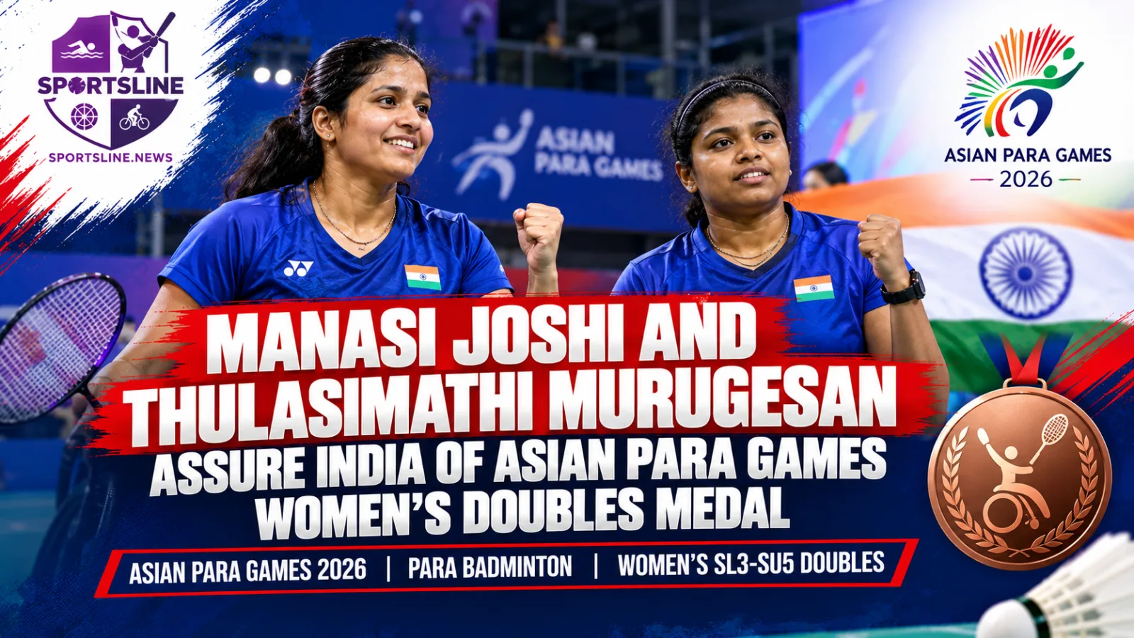 Manasi Joshi and Thulasimathi Murugesan secure India an assured medal in women’s SL3-SU5 doubles at the 2026 Asian Para Games.